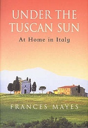 Under the Tuscan Sun (Frances Mayes)