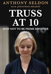 Truss at 10: How Not to Be Prime Minister (Anthony Seldon)