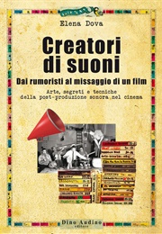 Creatori Di Suoni: Dai Rumoristi Al Missaggio Di Un Film (Elena Dova)