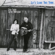 Chip Taylor & Carrie Rodriguez - Let's Leave This Town (2002)