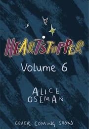 Heartstopper: Volume Six (Alice Oseman)
