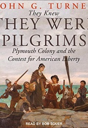 They Knew They Were Pilgrims: Plymouth Colony and the Contest for American Liberty (John G Turner)