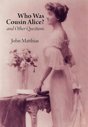 Who Was Cousin Alice? and Other Questions (John Matthias)