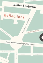 Reflections: Essays, Aphorisms, Autobiographical Writings (Walter Benjamin - Edited by Peter Demetz)