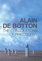 The Consolations of Philosophy (Alain De Botton)