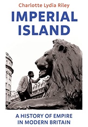 Imperial Island: A History of Empire in Modern Britain (Charlotte Lydia Riley)