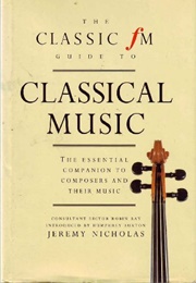 The Classic FM Guide to Classical Music (Robin Ray (Ed))