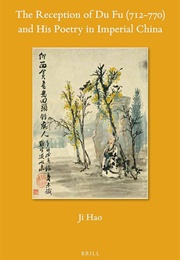 The Reception of Du Fu and His Poetry in Imperial China (Ji Hao)