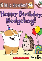 Hello, Hedgehog!: Happy Birthday, Hedgehog! (Norm Feuti)