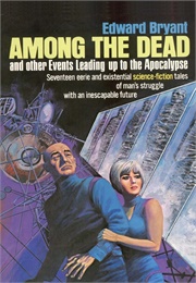 Among the Dead and Other Events Leading Up to the Apocalypse (Edward Bryant)