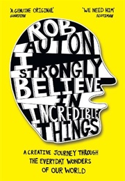 I Strongly Believe in Incredible Things (Rob Auton)