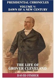 Presidential Chronicles: The Life of Grover Cleveland (David Fisher)