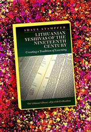 Lithuanian Yeshivas of the Nineteenth Century (Shaul Stampfer)