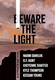 Beware the Light (An Anthology of Dark Fiction)