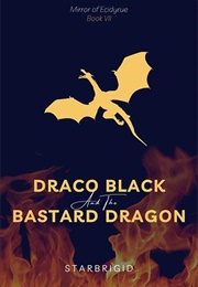Draco Black and the Bastard Dragon (Starbrigid)