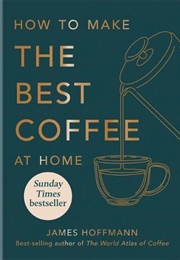 How to Make the Best Coffee at Home (James Hoffmann)