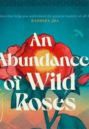 An Abundance of Wild Roses (Feryal Ali-Gauhar)