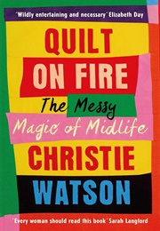 Quilt on Fire: The Messy Magic of Midlife (Christie Watson)