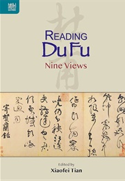 Reading Du Fu: Nine Views (Xiaofei Tian)