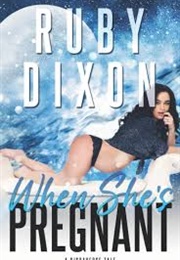 When She's Pregnant (Ruby Dixon)
