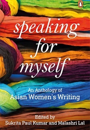 Speaking for Myself: An Anthology of Asian Women's Writing (M. Lal & S. P. Kumar)