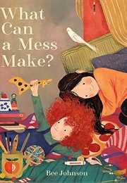 What Can a Mess Make? (Bee Johnson)