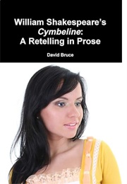 William Shakespeare's Cymbeline: A Retelling in Prose (David Bruce)