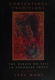 Contentious Traditions: The Debate on Sati in Colonial India (Lata Mani)