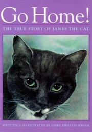 Go Home!: The True Story of James the Cat (Libby Phillips Meggs)