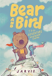 Bear and Bird: The Adventure and Other Stories (Jarvis)