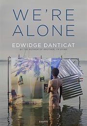 We're Alone: Essays (Edwidge Danticat)