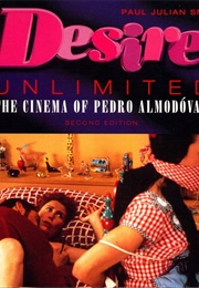 Desire Unlimited: The Cinema of Pedro Almodovar (Paul J. Smith)