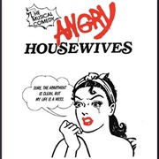 Angry Housewives