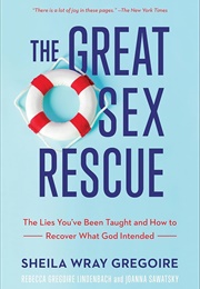 The Great Sex Rescue: The Lies You've Been Taught and How to Recover What God Intended (Gregoire, Sheila Wray)