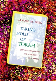 Taking Hold of Torah: Jewish Commitment and Community in America (Arnold Eisen)