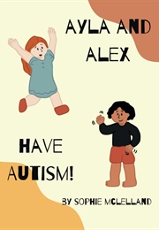 Ayla and Alex Have Autism! (Sophie McLelland)