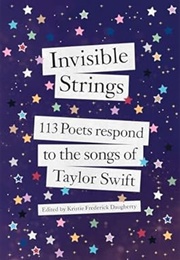 Invisible Strings: 113 Poets Respond to the Songs of Taylor Swift (Kristie Frederick Daugherty)