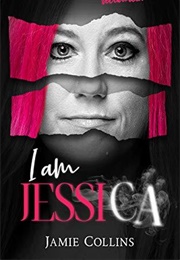 I Am Jessica: A Survivor's Powerful Story of Healing and Hope (Jamie Collins)