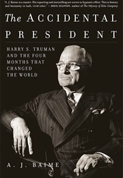 The Accidental President: Harry S. Truman and the Four Months That Changed the World (Baime, A. J.)