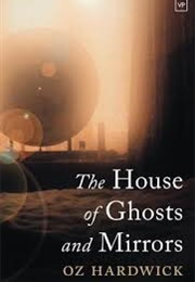 The House of Ghosts and Mirrors (Hardwick, Oz)