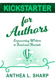 Kickstarter for Authors (Anthea L. Sharp)