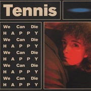 Tennis - We Can Die Happy