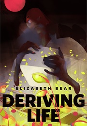 Deriving Life (Elizabeth Bear)