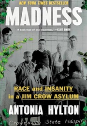 Madness : Race and Insanity in a Jim Crow Asylum (Antonia Hylton)