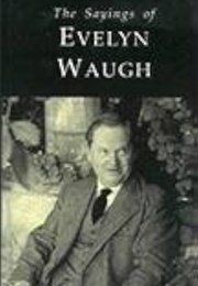The Sayings of Evelyn Waugh (Edited by Donat Gallagher)
