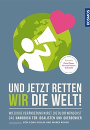 Und Jetzt Retten Wir Die Welt (Ilona Koglin)