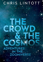 The Crowd and the Cosmos: Adventures in the Zooniverse (Chris Lintott)