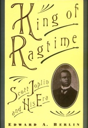 King of Ragtime: Scott Joplin and His Era (Berlin, Edward A.)