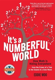 It's a Numberful World: How Math Is Hiding Everywhere (Woo, Eddie)