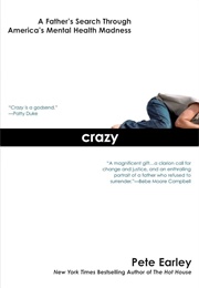 Crazy: A Father's Search Through America's Mental Health Madness (Earley, Pete)